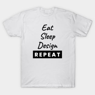 Eat Sleep Design Repeat Text T-Shirt